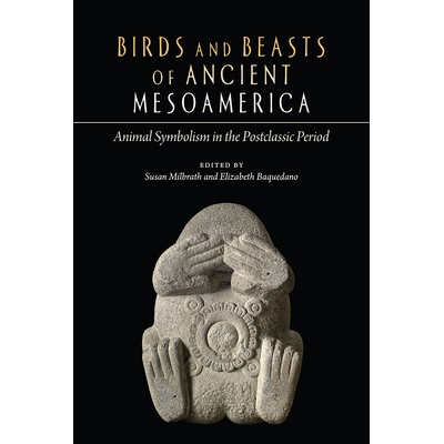 预订 Birds and Beasts of Ancient Mesoamerica: Animal Symbolism in the  Postclassic Period 古代中美洲的鸟类和野兽:后古典