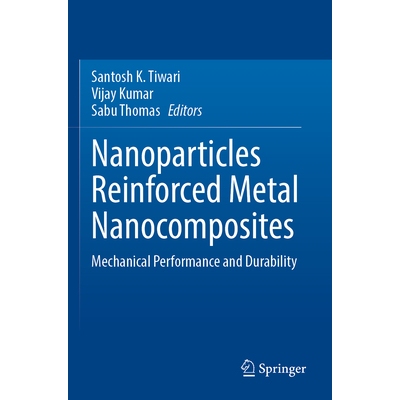 预订 Nanoparticles Reinforced Metal Nanocomposites Mechanical Performance and Durability 纳米粒子增强金属纳米复合材料：