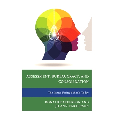 预订 Assessment, Bureaucracy, and Consolidation: The Issues Facing Schools Today 当今学校面对的问题：评估、官僚主义与整