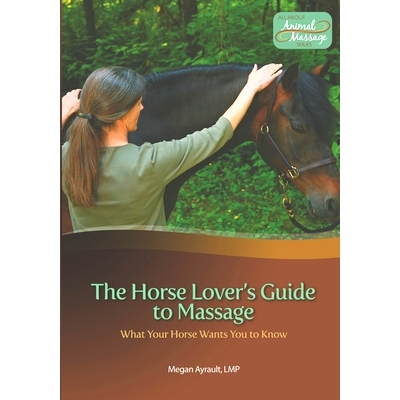 预订 The Horse Lover’s Guide to Massage: What Your Horse Wants You to Know 马爱好者的按摩指南：你的马想让你知道什么: 97