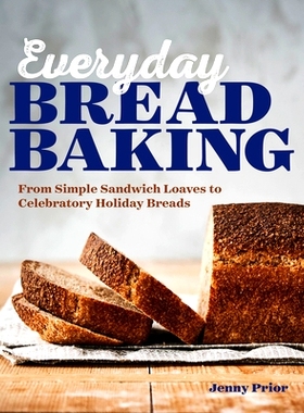 预订 Everyday Bread Baking: From Simple Sandwich Loaves to Celebratory Holiday Breads: 9781641527743