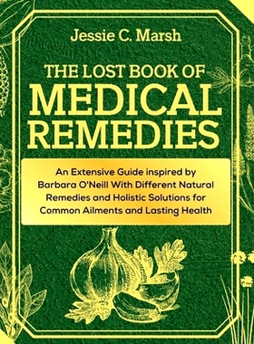 预订 The Lost Book of Medical Remedies: An Extensive Guide inspired by Barbara O’Neill With Different Natural Remedies