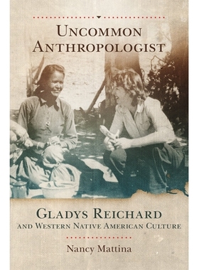 预订 Uncommon Anthropologist: Gladys Reichard and Western Native American Culture 罕见的人类学家：格拉迪斯 里查德与西方