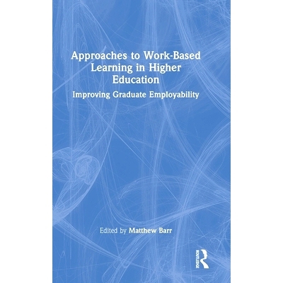 预订 Approaches to Work-Based Learning in Higher Education: Improving Graduate Employability 高等教育基于工作的学习方法