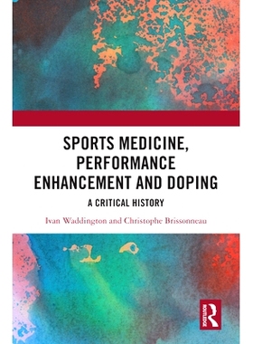 预订 Sports Medicine, Performance Enhancement and Doping: A Critical History 运动医学、提高成绩与服用兴奋剂：批判历史: 9