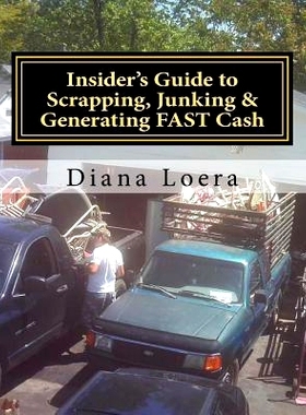 预订 Insider’s Guide to Scrapping, Junking & Generating FAST Cash: Turning Scrap Metal into FAST CASH: 9780692355541