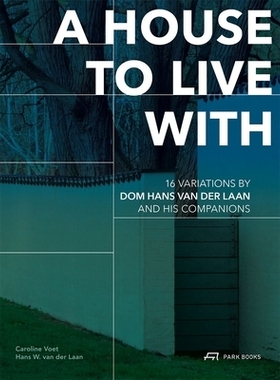 预订 A House to Live With: 16 Variations by Dom Hans van der Laan and His Companions 适合居住的房子：汉斯·范·德·兰及