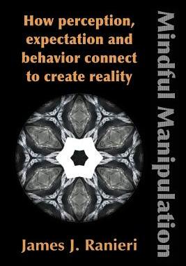 预订 Mindful Manipulation: How Perception, Expectation, and Behavior Connect to Create Reality
