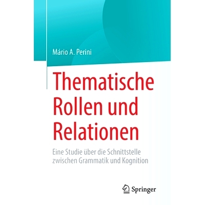 预订 Thematische Rollen und Relationen: Eine Studie über die Schnittstelle zwischen Grammatik und Kognition: 9783031175