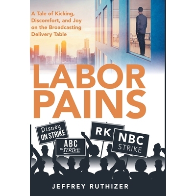 预订 Labor Pains: A Tale of Kicking, Discomfort, and Joy on the Broadcasting Delivery Table 9781665706773
