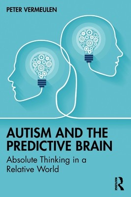 【预订】Autism and the Predictive Brain: Absolute Thinking in a Relative Wor 9781032358970