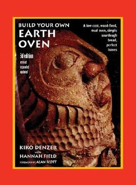 【预订】Build Your Own Earth Oven: A Low-Cost Wood-Fired Mud Oven, Simple Sourdough Bread, Perfect Loaves, 3rd Edi...