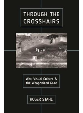 预订 Through the Crosshairs: War, Visual Culture, and the Weaponized Gaze 通过十字线：战争，视觉文化和武器化凝视: 978081