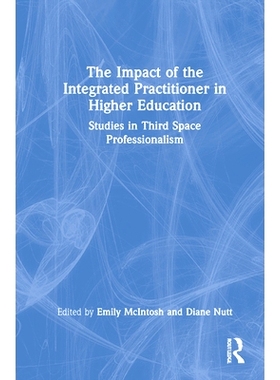 预订 The Impact of the Integrated Practitioner in Higher Education: Studies in Third Space Professionalism 综合实践者在