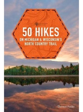 预订 50 Hikes on Michigan & Wisconsin’s North Country Trail 密歇根州和威斯康星州北部乡村小道上的50次徒步旅行: 978158157