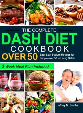 预订 The Complete DASH Diet Cookbook over 50: Easy Low-Sodium Recipes for People over 50 to Living Better (3-Week Meal P