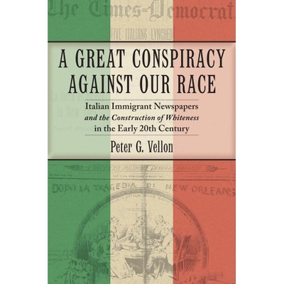 预订 Great Conspiracy Against Our Race: Italian Immigrant Newspapers and the Construction of Whiteness in the Early 20th