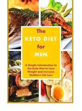 预订 The Keto Diet for Men: A Simple Introduction to the Keto Diet to Lose Weight and Increase Stubborn Fat Loss: 978172