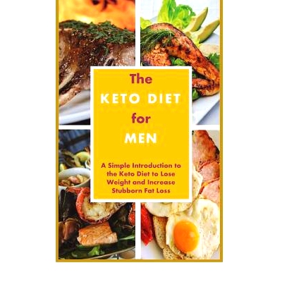 预订 The Keto Diet for Men: A Simple Introduction to the Keto Diet to Lose Weight and Increase Stubborn Fat Loss: 978172