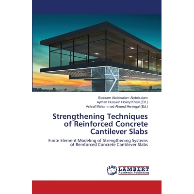 预订 Strengthening Techniques of Reinforced Concrete Cantilever Slabs: Finite Element Modeling of Strengthening Systems