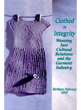 预订 Clothed in Integrity: Weaving Just Cultural Relations and the Garment Industry: 9780889203402