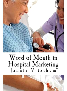 预订 Word of Mouth in Hospital Marketing: A Master Degree Thesis on WOM and Hospital Marketing: 9781495377020