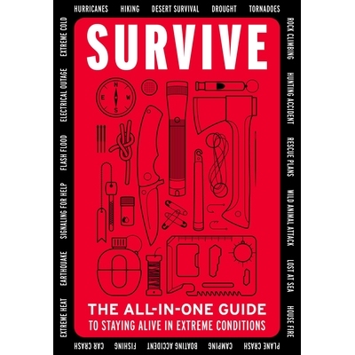预订 Survive: The All-In-One Guide to Staying Alive in Extreme Conditions (Bushcraft, Wilderness, Outdoors, Camping, Hik