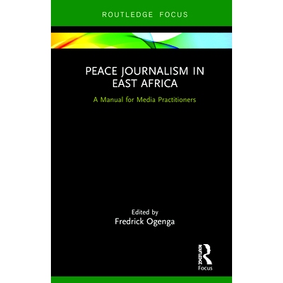 预订 Peace Journalism in East Africa: A Manual for Media Practitioners 东非和平新闻：媒体从业者手册: 9780367250683