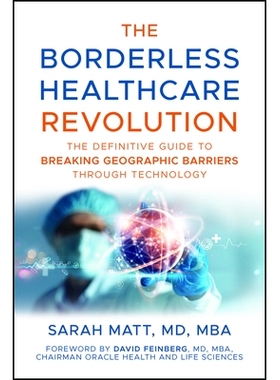 预订 The Borderless Healthcare Revolution: The Definitive Guide To Breaking Geographic Barriers Through Technology: 9781