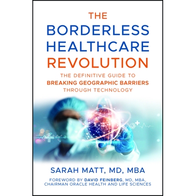 预订 The Borderless Healthcare Revolution: The Definitive Guide To Breaking Geographic Barriers Through Technology: 9781