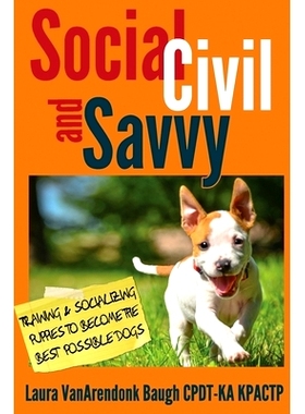 预订 Social, Civil, and Savvy: Training & Socializing Puppies to Become the Best Possible Dogs: 9781631650062