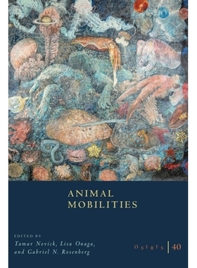 预订 Osiris, Volume 40: Animal Mobilities Volume 40 奥西里斯，第40卷：动物流动性第40卷: 9780226848181