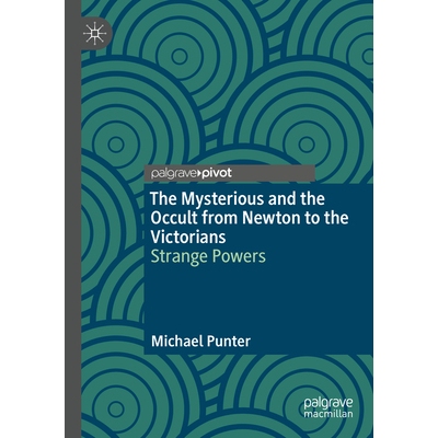预订 The Mysterious and the Occult from Newton to the Victorians: Strange Powers 从牛顿到维多利亚时代的神秘与神秘学：奇