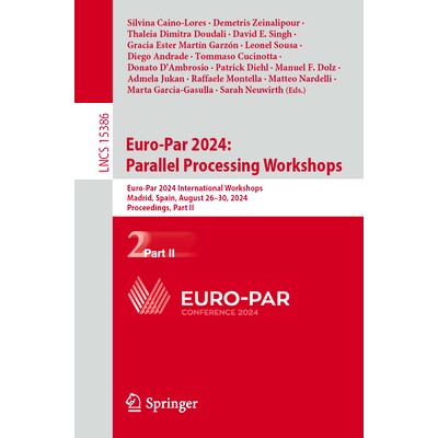 预订 Euro-Par 2024: Parallel Processing Workshops: Euro-Par 2024 International Workshops, Madrid, Spain, August 26-30, 2