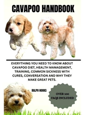 预订 Cavapoo Handbook: Everything You Need To Know About Cavapoo Diet, Health Management, Training, Common Sickness With