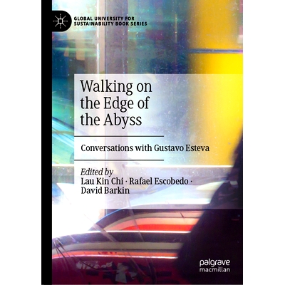 预订 Walking on the Edge of the Abyss: Conversations with Gustavo Esteva 走在深渊的边缘：对话古斯塔沃·埃斯特瓦: 9789819