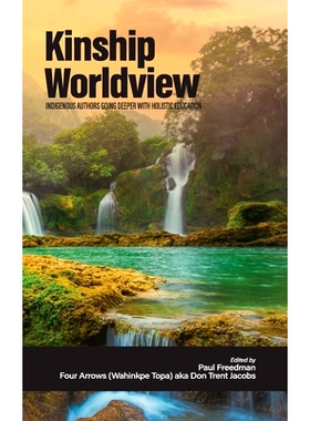 预订 Kinship Worldview: Indigenous Authors Going Deeper With Holistic Education: 9798887306667