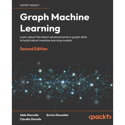 预订 Graph Machine Learning: Learn about the latest advancements in graph data to build robust machine learning models