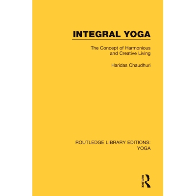 预订 Integral Yoga: The Concept of Harmonious and Creative Living 整体瑜伽：和谐创意生活理念: 9780367025960