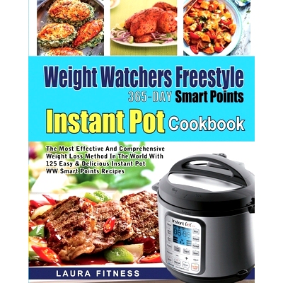 预订 Weight Watchers Freestyle 365-Day Smart Points Instant Pot Cookbook: The Most Effective and Comprehensive Weight Lo