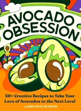 预订 Avocado Obsession: 50+ Creative Recipes to Take Your Love of Avocados to the Next Level: 9781647396275