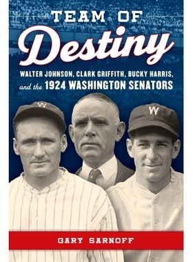 预订 Team of Destiny: Walter Johnson, Clark Griffith, Bucky Harris, and the 1924 Washington Senators 命运之队：沃尔特·