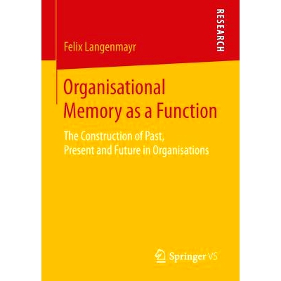 预订 Organisational Memory as a Function: The Construction of Past, Present and Future in Organisations 作为功能的组织性