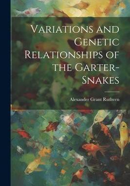 [预订]Variations and Genetic Relationships of the Garter-snakes 9781022215962