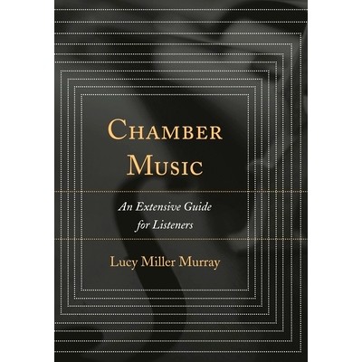 预订 Chamber Music: An Extensive Guide for Listeners 室内音乐：广泛听众指南: 9781442243422