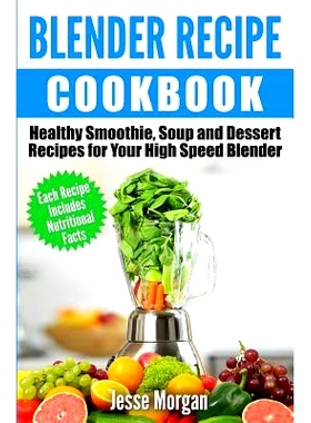 预订 Blender Recipe Cookbook: Healthy Smoothie, Soup and Dessert Recipes for your HIgh Speed Blender: 9781512371741