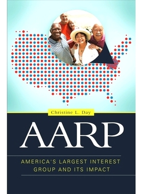 预订 AARP: America’s Largest Interest Group and Its Impact 美国退休者协会：美国*利益集团及其影响: 9798765132913