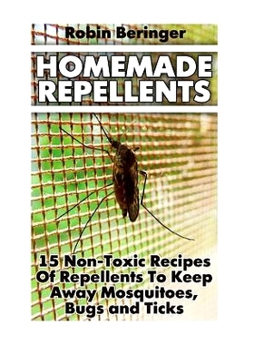 预订 Homemade Repellents: 15 Non-Toxic Recipes of Repellents to Keep Away Mosquitoes, Bugs and Ticks: (Natural Homemade