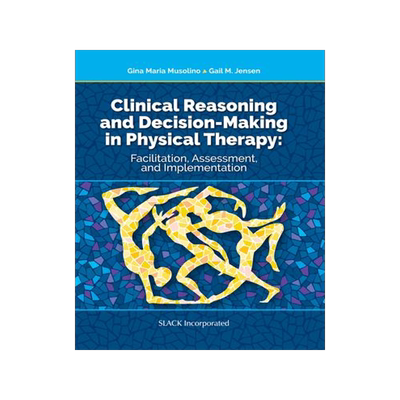 [预订]Clinical Reasoning and Decision Making in Physical Therapy: Facilitation, Assessment, and Implementa 9781630914080