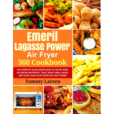 预订 EMERIL LAGASSE POWER AIR FRYER 360 Cookbook: The Complete Guide Recipe Book to Air Fry, Bake, Rotisserie, Dehydrate